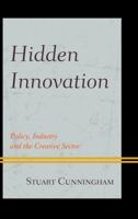 Hidden Innovation: Policy, Industry and the Creative Sector 1498557201 Book Cover
