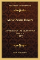Anna Owena Hoyers: A Poetess of the Seventeenth Century - Scholar's Choice Edition 1436778239 Book Cover