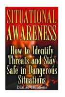 Situational Awareness: How to Identify Threats and Stay Safe in Dangerous Situations: (Self Defense, Self Protection) 1541231082 Book Cover