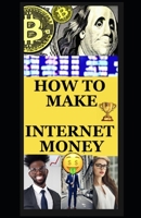 How to Make Internet Money: The Cyberspace Entrepreneurs Handbook B0BLFT3PRG Book Cover
