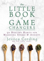 The Little Book of Game Changers: 50 Healthy Habits for Managing Stress & Anxiety 163228068X Book Cover