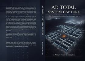 AI: Total System Capture: Why Democratic Correction Can No Longer Stop It B0GY3GFLGN Book Cover