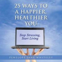25 Ways to a Happier, Healthier You 1452595496 Book Cover