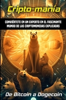 Cripto-manía: Conviértete en un experto en el fascinante mundo de las criptomonedas explicadas B0CGWSCG62 Book Cover
