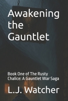 Awakening the Gauntlet: Book One of The Rusty Chalice: A Gauntlet War Saga B0FMY6K4CB Book Cover