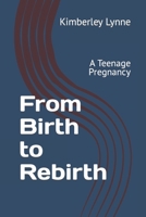 From Birth to Rebirth: A Teenage Pregnancy B0C79DV953 Book Cover