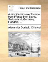 A new journey over Europe; from France thro' Savoy, Switzerland, Germany, Flanders, ... 1170604455 Book Cover