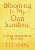 Blooming In My Own Sunshine: A Single Mom’s Story of Happiness B0H6ZJ4SGH Book Cover