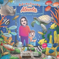 Adventures with Abuela: Let's go to Shedd Aquarium 1957058773 Book Cover