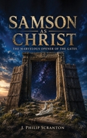 Samson As Christ: The Marvelous Opener of the Gates B0HM1P12LN Book Cover