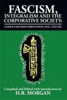 Fascism, Integralism and the Corporative Society - Codex Fascismo Parts Four, Five and Six: Codex Fascismo Parts Four, Five and Six 1493123335 Book Cover