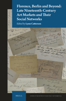 Florence, Berlin and Beyond: Late Nineteenth-Century Art Markets and their Social Networks (Studies in the History of Collecting & Art Markets) 900441990X Book Cover