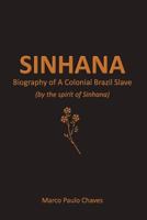 Sinhana - Biography of A Colonial Brazil Slave: (by the spirit of Sinhana) 1982954078 Book Cover