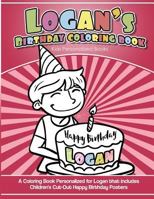 Logan's Birthday Coloring Book Kids Personalized Books: A Coloring Book Personalized for Logan that includes Children's Cut Out Happy Birthday Posters 1985392232 Book Cover