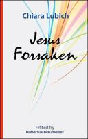 Jesus Forsaken: In the Experience and Thought of Chiara Lubich 1565486137 Book Cover
