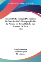 Histoire De La Maladie Des Pommes De Terre En 1845; Monographie De La Pomme De Terre; Maladie Des Pommes De Terre (1852) 1160109990 Book Cover