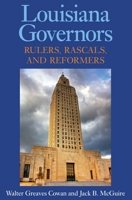 Louisiana Governors: Rulers, Rascals, and Reformers 1604735015 Book Cover