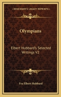 Olympians: Elbert Hubbard's Selected Writings V2 1162569883 Book Cover