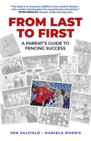 From Last to First: A Parent's Guide to Fencing Success 1789041333 Book Cover