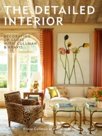 The Detailed Interior: Decorating Up Close with Cullman  Kravis 1580933556 Book Cover
