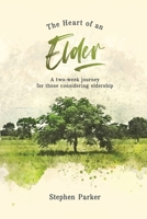 The Heart of an Elder: a two-week journey for those considering eldership B0C2RPBKR8 Book Cover
