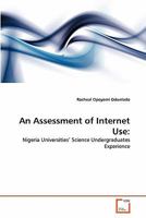 An Assessment of Internet Use:: Nigeria Universities' Science Undergraduates Experience 3639314646 Book Cover