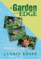 A Garden on the Edge: Creating a Heritage Habitat Garden 1483645843 Book Cover