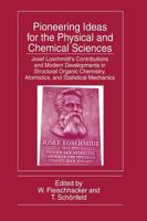 Pioneering Ideas for the Physical and Chemical Sciences: Josef Loschmidt's Contributions and Modern Developments in Structural Organic Chemistry, Atomistics and Statistical Mechanics 1489902708 Book Cover