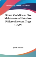 Otium Vindelicum, Sive Meletematum Historico-philosophicorum Triga 1248117212 Book Cover