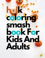 hulk coloring smash book For Kids And Adults: hulk fan lover B08ZV2342L Book Cover