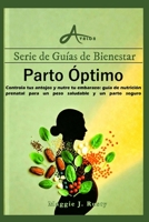 Parto Óptimo: Controla tus antojos y nutre tu embarazo: guía de nutrición prenatal para un peso saludable y un parto seguro (Serie de Guías de Bienestar) B0GWHT75FH Book Cover