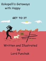 Kokopelli's Getaways with Happy: Get To It B0F31CRVC1 Book Cover