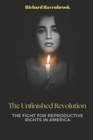 The Unfinished Revolution: The Fight for Reproductive Rights in America B0DSW1VBQV Book Cover