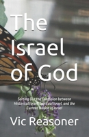 The Israel of God: Sorting Out the Confusion between Historical Israel, Spiritual Israel, and the Current Nation of Israel B0H365WBZR Book Cover
