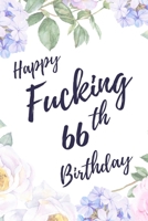 Happy Fucking 66th Birthday: 6x9 Lined Notebook/Journal Birthday Gift Idea. Funny Card Alternative 1709890266 Book Cover