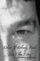 What If Nobody Finds Out Who I Am? 1512128279 Book Cover