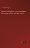 Die Brandstiftung in den Strafgesetzbüchern Deutschlands und der deutschen Schweiz 3368026216 Book Cover