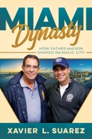 Miami Dynasty: How Father and Son Shaped the Magic City 1642939382 Book Cover