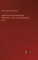 Populär-historische Vorträge über Reformation - Revolution und 30jährigen Krieg 3368442376 Book Cover