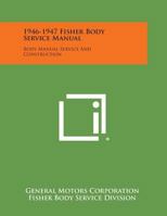 1946-1947 Fisher Body Service Manual: Body Manual Service and Construction 1258791633 Book Cover