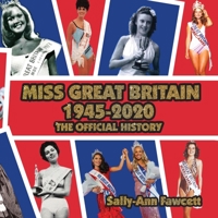 Miss Great Britain 1945 - 2020: The Official History 1913071790 Book Cover
