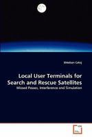 Local User Terminals for Search and Rescue Satellites: Missed Passes, Interference and Simulation 3639294807 Book Cover