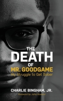 The Death of Mr.GoodGame: My Struggle to Get Sober 1644842610 Book Cover