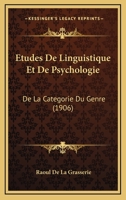 Etudes De Linguistique Et De Psychologie: De La Categorie Du Genre (1906) 1160393192 Book Cover