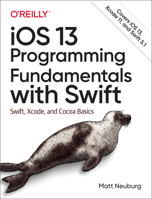 IOS 13 Programming Fundamentals with Swift: Swift, Xcode, and Cocoa Basics 1492074535 Book Cover