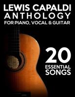 Lewis Capaldi Anthology: 20 Essential Songs for Piano, Vocal & Guitar B0FF2NQTKT Book Cover