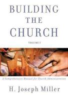 Building the Church: A Comprehensive Manual for Church Administration Volume 1 1579249728 Book Cover