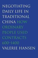 Negotiating Daily Life in Traditional China: How Ordinary People Used Contracts, 600-1400 0300209118 Book Cover