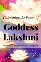 Unleashing the Power of Lakshmi: Embracing Abundance and Prosperity B0C6BZG88V Book Cover