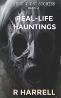 True Ghost Stories: Real-Life Hauntings B0BRLVR5Z9 Book Cover